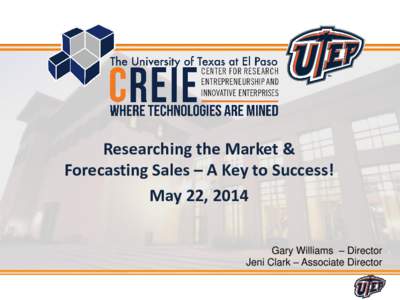 Researching the Market & Forecasting Sales – A Key to Success! May 22, 2014 Gary Williams – Director Jeni Clark – Associate Director 1