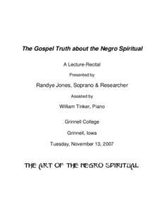 The Gospel Truth about the Negro Spiritual A Lecture-Recital Presented by Randye Jones, Soprano & Researcher Assisted by