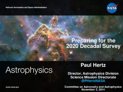 Preparing for the 2020 Decadal Survey Paul Hertz Director, Astrophysics Division Science Mission Directorate
