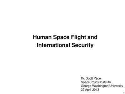 Human Space Flight and International Security Dr. Scott Pace Space Policy Institute George Washington University