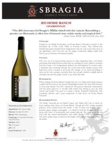 2011 HOME RANCH CHARDONNAY “The 2011 showcases Ed Sbragia’s Midas touch with this varietal. Resembling a premier cru Meursault, it offers lots of buttered nuts, subtle smoke and tropical fruit.” –Robert Parker, W