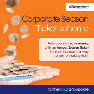 Corporate Season Ticket scheme Help your staff save money with an Annual Season Ticket the most economical way to get to work by train.