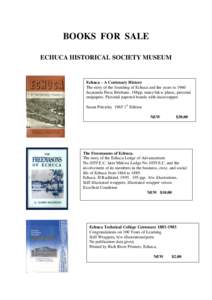 BOOKS FOR SALE ECHUCA HISTORICAL SOCIETY MUSEUM Echuca – A Centenary History The story of the founding of Echuca and the years to 1960 Jacaranda Press Brisbane, 188pp, many b&w plates, pictorial