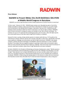 Press Release  RADWIN to Present SMALL CELL NLOS BACKHAUL SOLUTION at Mobile World Congress in Barcelona RADWIN’s non-line-of-sight backhaul solution enables deployment of 3G/4G Picocells at street level Tel Aviv, Isra