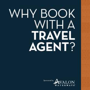 WHY BOOK WITH A TRAVEL AGENT? Sponsored by
