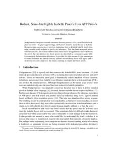 Robust, Semi-Intelligible Isabelle Proofs from ATP Proofs Steffen Juilf Smolka and Jasmin Christian Blanchette Technische Universität München, Germany Abstract Sledgehammer integrates external automatic theorem provers