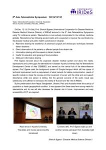 8th Asia Telemedicine Symposium （） Topics: International Expansion, Domestic Expansion Venue: Kyushu Univeristy (Fukuoka, JAPAN) On Dec, (Fri-Sat), Prof. Shinichi Egawa (International Cooperation for
