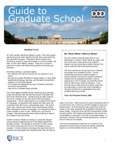 Guide to Graduate School DECIDING TO GO For many people, attending college is a given. They have always planned to go and never question the time they spend obtaining