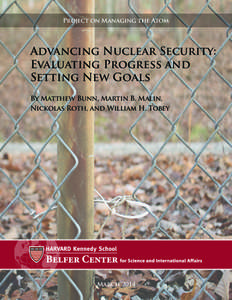 Project on Managing the Atom  Advancing Nuclear Security: Evaluating Progress and Setting New Goals By Matthew Bunn, Martin B. Malin,