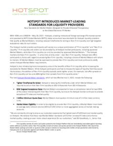 HOTSPOT INTRODUCES MARKET-LEADING STANDARDS FOR LIQUIDITY PROVIDERS New Standards for Market Makers Designed to Provide Enhanced Transparency to the Global Electronic FX Market NEW YORK and LONDON – May 28, 2015 – Ho