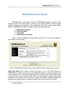 PRIMEGENSw3PRIMEGENSw3 User Manual PRIMEGENSw3 is Web Server version of PRIMEGENS program to automate highthroughput primer and probe design. It provides three separate utilities to select targeted regions of inte