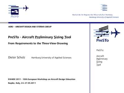 AERO – AIRCRAFT DESIGN AND SYSTEMS GROUP  PreSTo - Aircraft Preliminary Sizing Tool From Requirements to the Three-View-Drawing PreSTo:
