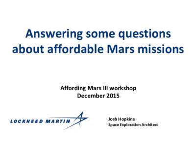 Answering some questions about affordable Mars missions Affording Mars III workshop DecemberJosh Hopkins