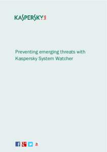 Preventing emerging threats with Kaspersky System Watcher Kaspersky Lab  Today’s computer systems are better than ever at multitasking. They can run numerous