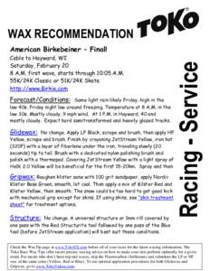 WAX RECOMMENDATION Cable to Hayward, WI Saturday, February 20 8 A.M. first wave, starts through 10:05 A.M. 55K/24K Classic or 51K/24K Skate http://www.Birkie.com