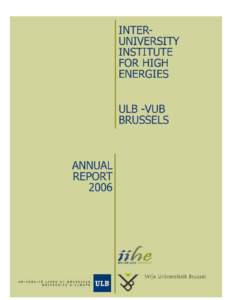 Annual report 2006 – IIHE/ULB-VUB  CONTENTS I.  INTRODUCTION