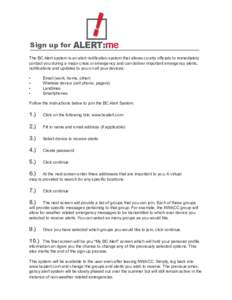 !  Sign up for ALERT:me The BC Alert system is an alert notification system that allows county officials to immediately contact you during a major crisis or emergency and can deliver important emergency alerts, notificat