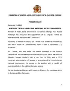 MINISTRY OF WATER, LAND, ENVIRONMENT & CLIMATE CHANGE  PRESS RELEASE December 23, 2013  KINGSLEY THOMAS HEADS THE NATIONAL WATER COMMISSION
