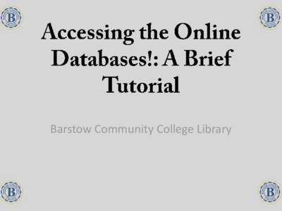 Barstow Community College Library  Login Instructions – Getting Started • From the Barstow College Library Services webpage select Electronic Resources. (http://www.barstow.edu/LRC/default.asp)