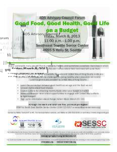 ADS Advisory Council Forum  Good Food, Good Health, Good Life on a Budget Friday, March 8, :00 a.m.–1:30 p.m.