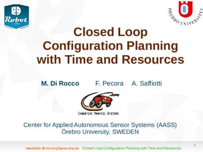 Closed Loop Configuration Planning with Time and Resources M. Di Rocco  F. Pecora