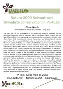 Natura 2000 Network and bryophyte conservation in Portugal César Garcia Post-Doc Natural History & Systematics Group, cE3c The main aim of this presentation is to understand potential variations on the distribution patt