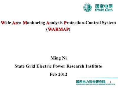 Wide Area Monitoring Analysis Protection-Control System (WARMAP) Ming Ni State Grid Electric Power Research Institute Feb 2012