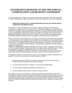 GOVERNMENT RESPONSE TO THE 1999 JUDICIAL COMPENSATION AND BENEFITS COMMISSION This is the Response to the Report of the Judicial Compensation and Benefits Commission, dated May 31, 2000, by the Minister of Justice on beh