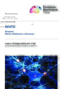 INVITO Simposio Morbo d’Alzheimer e Demenze Lugano, 19 Maggio 2016 dalle 17:00 Università della Svizzera Italiana, Auditorium