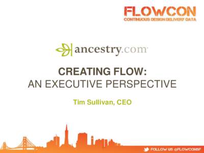 CREATING FLOW: AN EXECUTIVE PERSPECTIVE Tim Sullivan, CEO 17 Years online 2.7 million subscribers