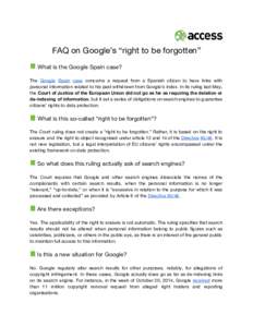    FAQ on Google’s “right to be forgotten” What is the Google Spain case?   The Google Spain case concerns a request from a Spanish citizen to have links with