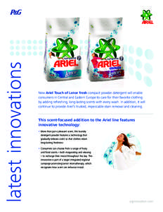 latest innovations  New Ariel Touch of Lenor fresh compact powder detergent will enable consumers in Central and Eastern Europe to care for their favorite clothing by adding refreshing, long-lasting scents with every was