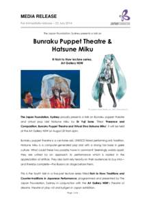 MEDIA RELEASE For immediate release – 22 July 2014 The Japan Foundation, Sydney presents a talk on Bunraku Puppet Theatre & Hatsune Miku