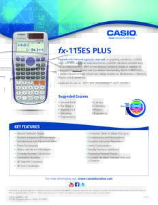 fx-115ES PLUS Packed with features typically reserved for graphing calculators, CASIO’s latest and most advanced solar-plus-battery scientific calculator provides long life and dependability. With its new Natural Textb
