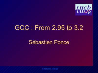 GCC : From 2.95 to 3.2 Sébastien Ponce CHEP[removed]  Topics
