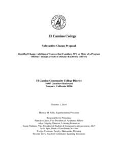 El Camino College Substantive Change Proposal Identified Change: Addition of Courses that Constitute 50% or More of a Program Offered Through a Mode of Distance Electronic Delivery  El Camino Community College District