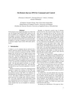 On Botnets that use DNS for Command and Control Christian J. Dietrich‡∗ , Christian Rossow†∗ , Felix C. Freiling‡ , Norbert Pohlmann∗ †Computer Systems Group, Vrije Universiteit Amsterdam ‡Department of C