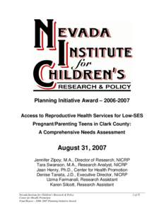 The Nevada Institute for Children’s Research and Policy (NICRP) and the Center for Health Promotion (CHP) propose to conduct an assessment of the access to reproductive health services in lower SES pregnant and parenti