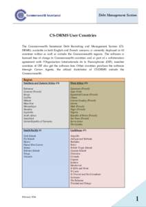 Debt Management Section  CS-DRMS User Countries The Commonwealth Secretariat Debt Recording and Management System (CSDRMS), available in both English and French versions, is currently deployed in 63 countries within as w