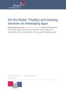 On the Radar: PayKey and banking services on messaging apps A simple approach to put banks’ services and branding into consumers’ most-used mobile apps  Publication Date: 19 Oct 2017