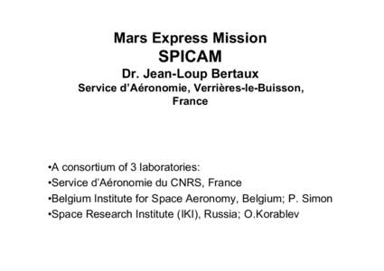 Mars Express Mission  SPICAM Dr. Jean-Loup Bertaux Service d’Aéronomie, Verrières-le-Buisson, France