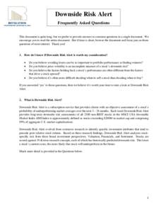 Downside Risk Alert Frequently Asked Questions This document is quite long, but we prefer to provide answers to common questions in a single document. We encourage you to read the entire document. But if time is short, b