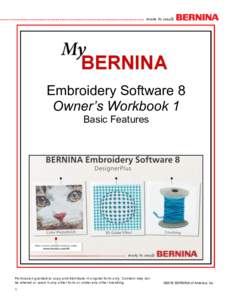 Embroidery Software 8 Owner’s Workbook 1 Basic Features Permission granted to copy and distribute in original form only. Content may not be altered or used in any other form or under any other branding.