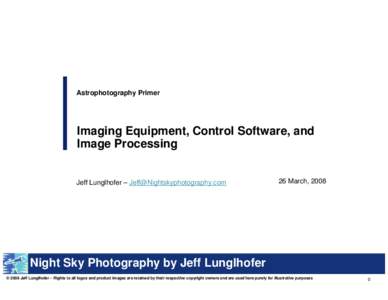 Astrophotography Primer  Imaging Equipment, Control Software, and Image Processing Jeff Lunglhofer – 