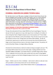 News from the Royal School of Church Music  CHORAL HEAVEN IN LEEDS TOWN HALL For the first time in over fifty years, members of church choirs from all over the North of England will converge on Leeds Town Hall as part of