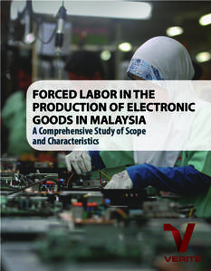 FORCED LABOR IN THE PRODUCTION OF ELECTRONIC GOODS IN MALAYSIA A Comprehensive Study of Scope and Characteristics