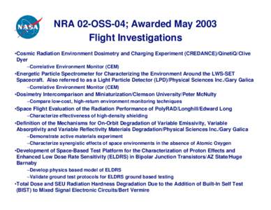 NRA 02-OSS-04; Awarded May 2003 Flight Investigations •Cosmic Radiation Environment Dosimetry and Charging Experiment (CREDANCE)/QinetiQ/Clive Dyer –Correlative Environment Monitor (CEM)