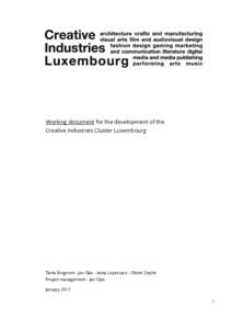 Working document for the development of the Creative Industries Cluster Luxembourg Tania Brugnoni - Jan Glas - Anna Loporcaro - Olivier Zephir Project management – Jan Glas January 2017
