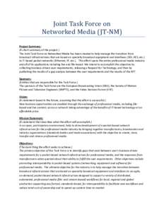 Joint Task Force on Networked Media (JT-NM) Project Summary: (A short summary of the project.) The Joint Task Force on Networked Media has been created to help manage the transition from broadcast infrastructures that ar