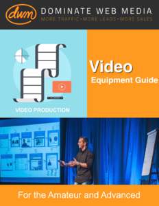 Video Equipment Guide For the Amateur and Advanced  Video Equipment & Software